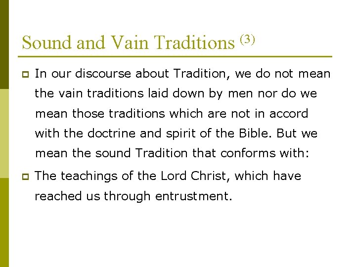 Sound and Vain Traditions (3) p In our discourse about Tradition, we do not