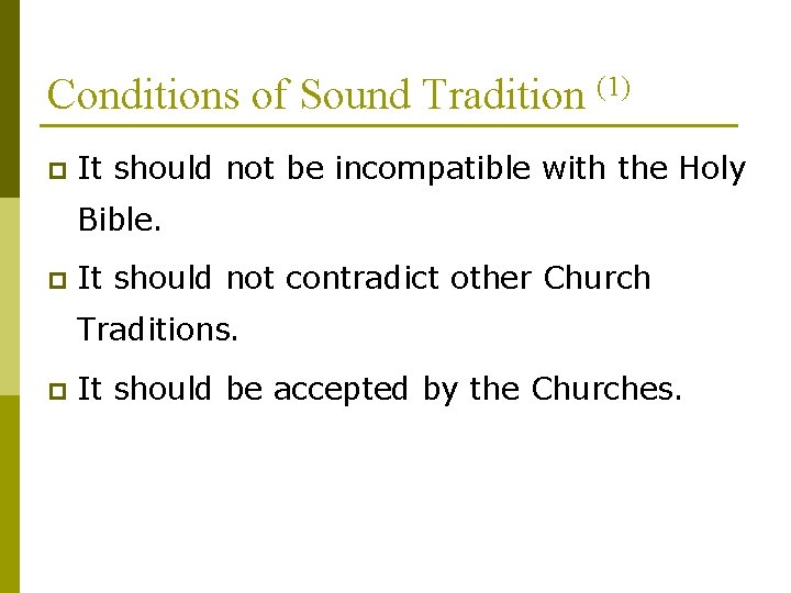 Conditions of Sound Tradition (1) p It should not be incompatible with the Holy