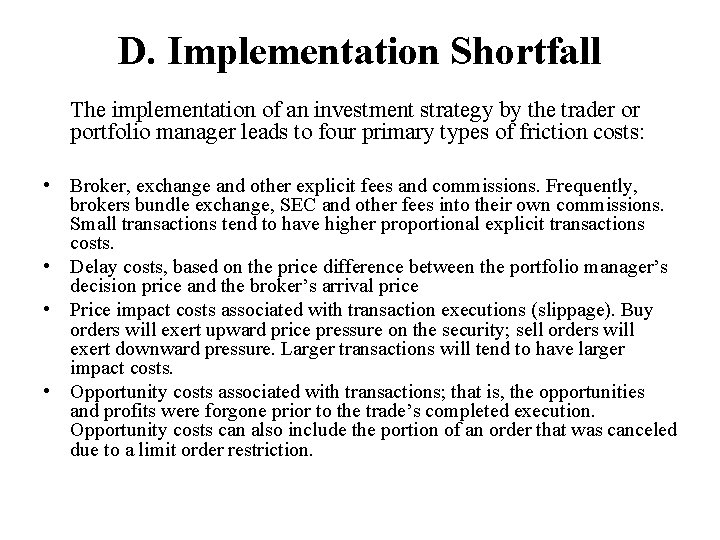 D. Implementation Shortfall The implementation of an investment strategy by the trader or portfolio