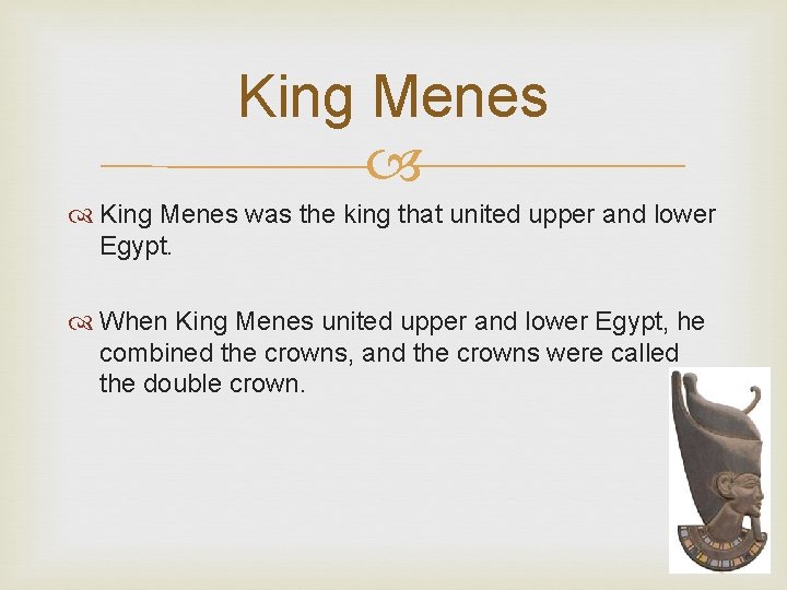 King Menes was the king that united upper and lower Egypt. When King Menes