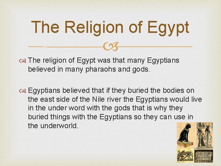 The Religion of Egypt The religion of Egypt was that many Egyptians believed in