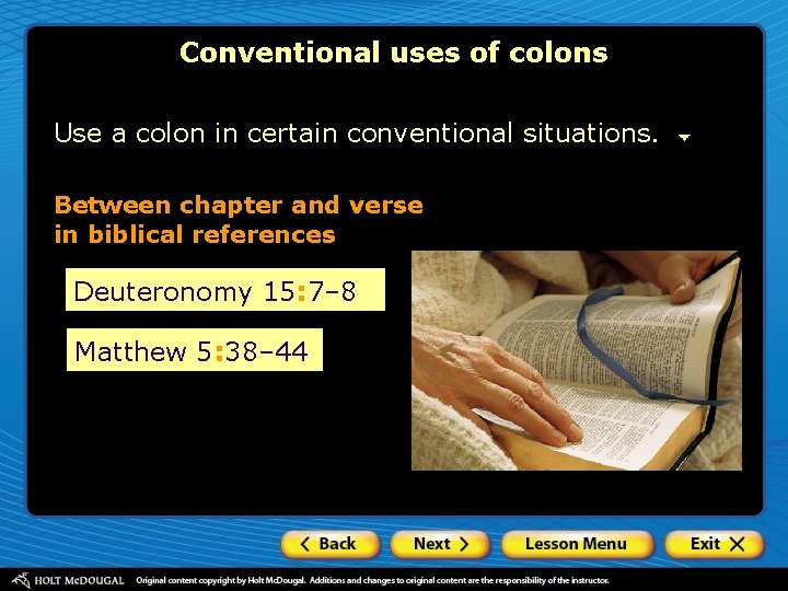 Conventional uses of colons Use a colon in certain conventional situations. Between chapter and Conventional uses of colons Use a colon in certain conventional situations. Between chapter and