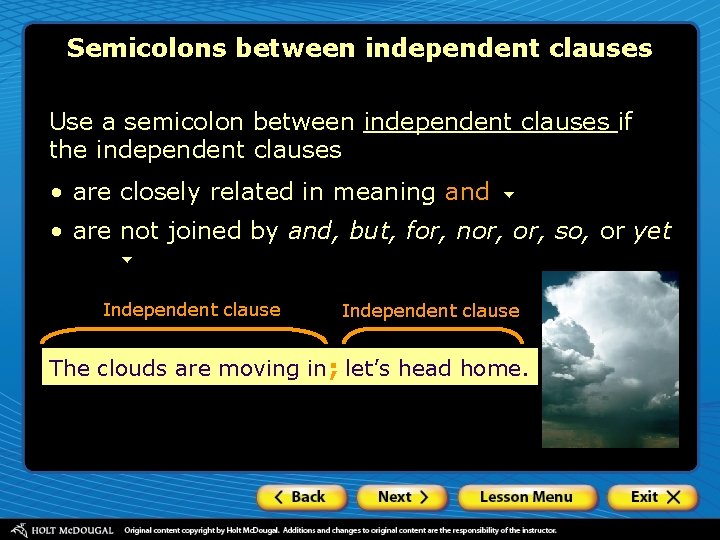 Semicolons between independent clauses Use a semicolon between independent clauses if the independent clauses Semicolons between independent clauses Use a semicolon between independent clauses if the independent clauses