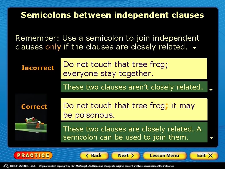 Semicolons between independent clauses Remember: Use a semicolon to join independent clauses only if Semicolons between independent clauses Remember: Use a semicolon to join independent clauses only if