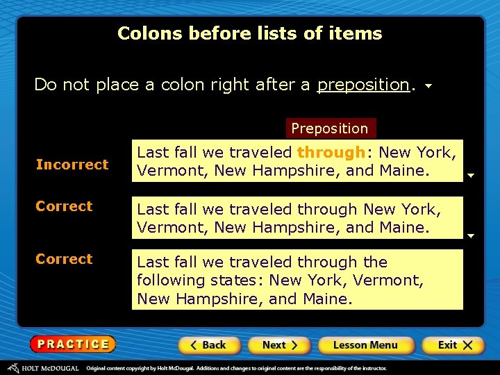 Colons before lists of items Do not place a colon right after a preposition. Colons before lists of items Do not place a colon right after a preposition.