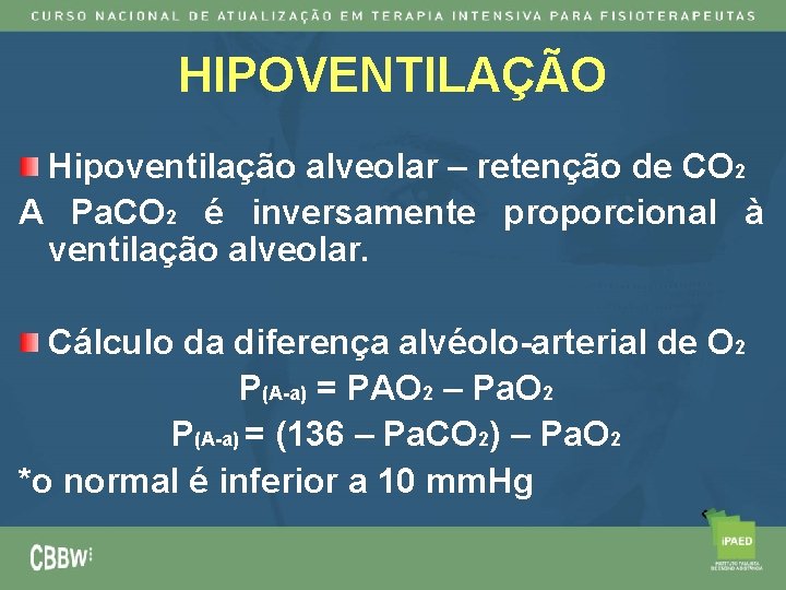 HIPOVENTILAÇÃO Hipoventilação alveolar – retenção de CO 2 A Pa. CO 2 é inversamente