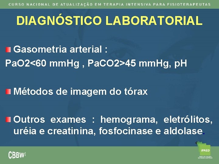 DIAGNÓSTICO LABORATORIAL Gasometria arterial : Pa. O 2<60 mm. Hg , Pa. CO 2>45