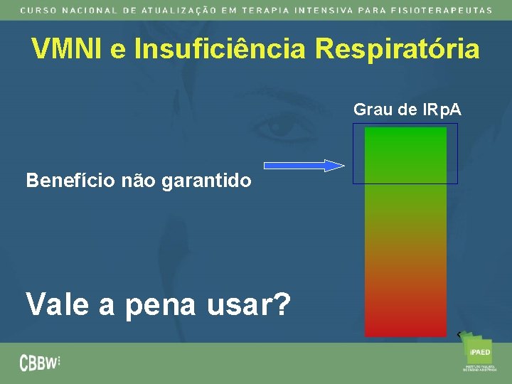 VMNI e Insuficiência Respiratória Grau de IRp. A Benefício não garantido Vale a pena