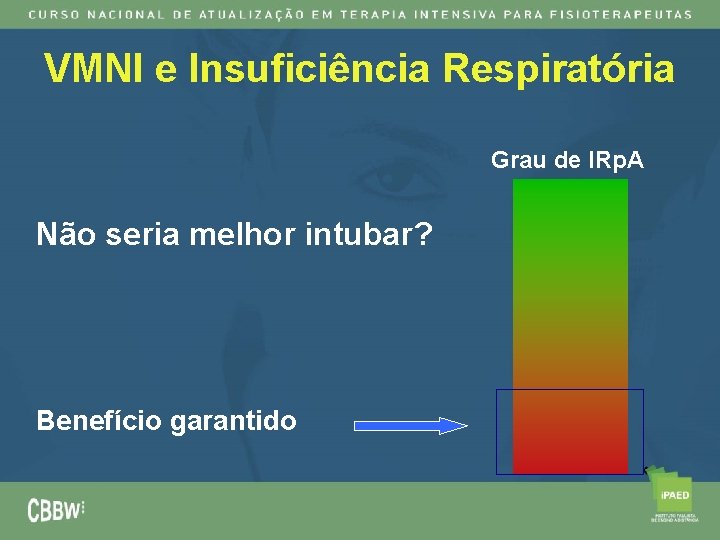 VMNI e Insuficiência Respiratória Grau de IRp. A Não seria melhor intubar? Benefício garantido