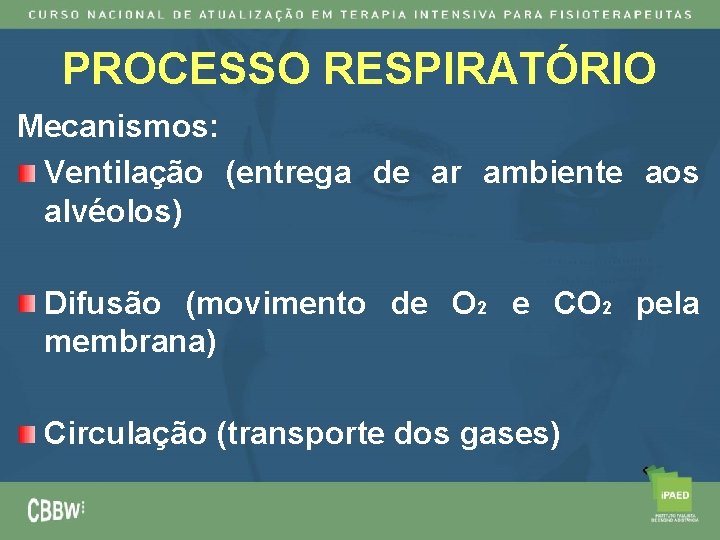 PROCESSO RESPIRATÓRIO Mecanismos: Ventilação (entrega de ar ambiente aos alvéolos) Difusão (movimento de O