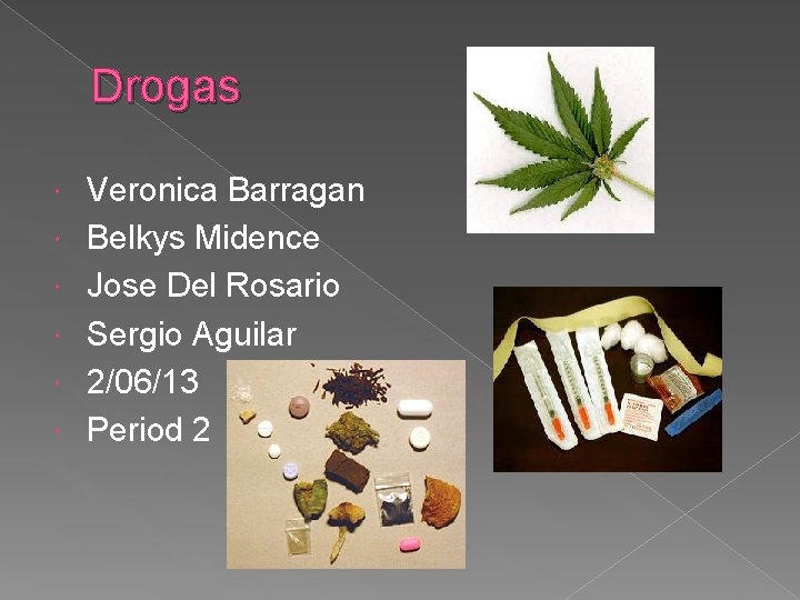 Drogas Veronica Barragan Belkys Midence Jose Del Rosario Sergio Aguilar 2/06/13 Period 2 