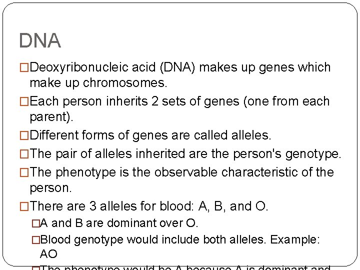 DNA �Deoxyribonucleic acid (DNA) makes up genes which make up chromosomes. �Each person inherits