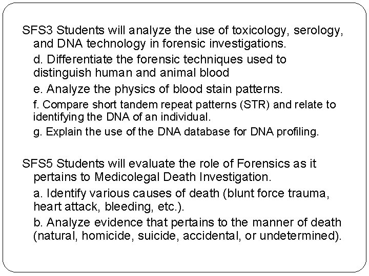 SFS 3 Students will analyze the use of toxicology, serology, and DNA technology in