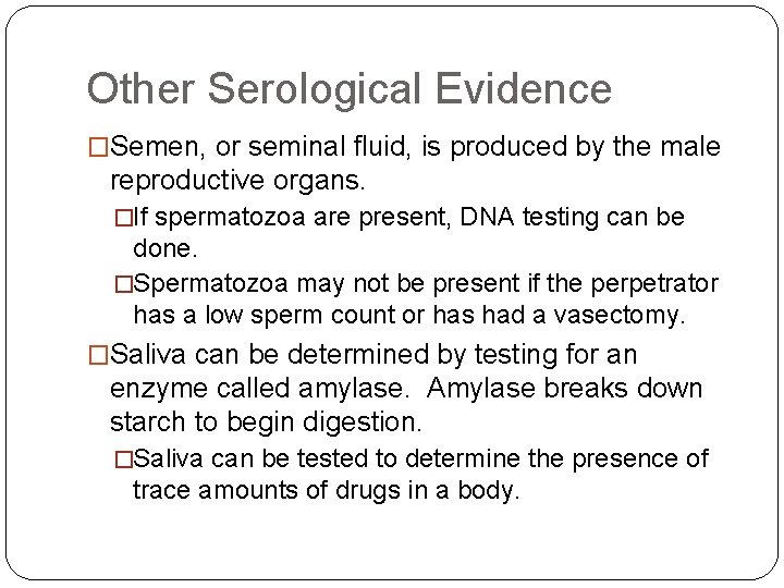 Other Serological Evidence �Semen, or seminal fluid, is produced by the male reproductive organs.