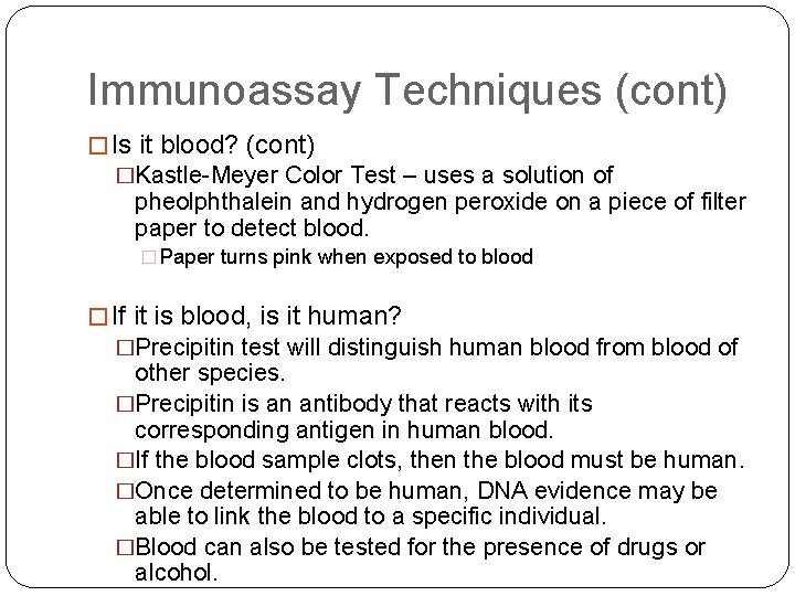 Immunoassay Techniques (cont) � Is it blood? (cont) �Kastle-Meyer Color Test – uses a