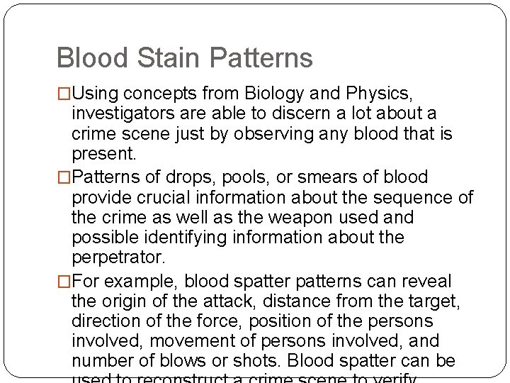 Blood Stain Patterns �Using concepts from Biology and Physics, investigators are able to discern