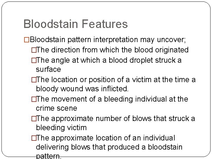 Bloodstain Features �Bloodstain pattern interpretation may uncover; �The direction from which the blood originated