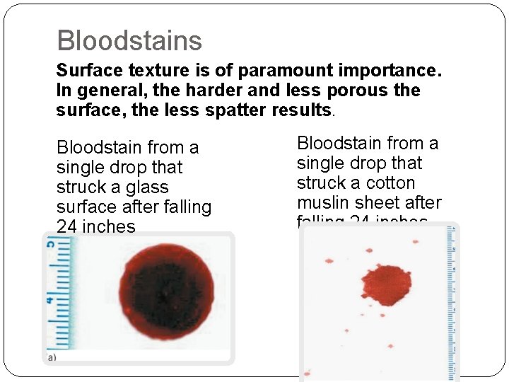 Bloodstains Surface texture is of paramount importance. In general, the harder and less porous