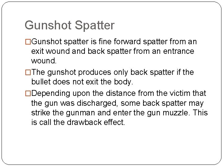 Gunshot Spatter �Gunshot spatter is fine forward spatter from an exit wound and back