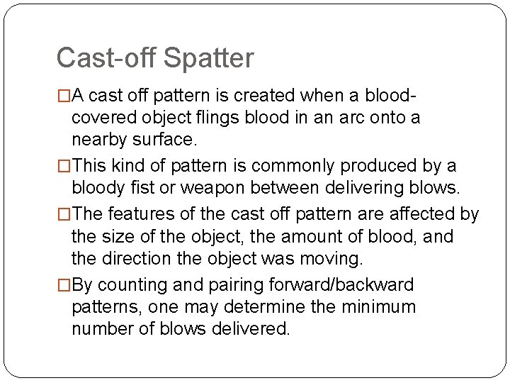 Cast-off Spatter �A cast off pattern is created when a blood- covered object flings