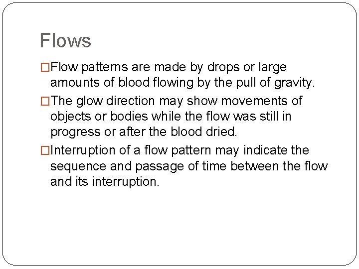 Flows �Flow patterns are made by drops or large amounts of blood flowing by