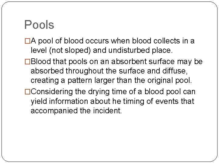 Pools �A pool of blood occurs when blood collects in a level (not sloped)