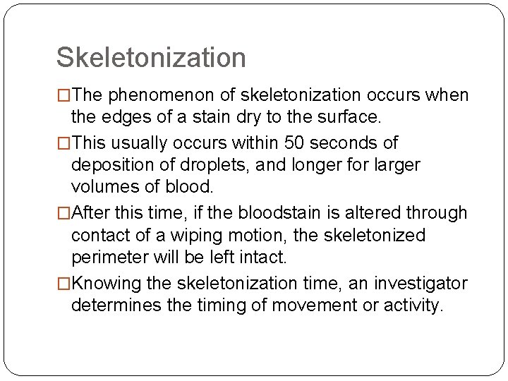 Skeletonization �The phenomenon of skeletonization occurs when the edges of a stain dry to