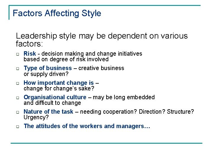 Factors Affecting Style Leadership style may be dependent on various factors: q q q Factors Affecting Style Leadership style may be dependent on various factors: q q q