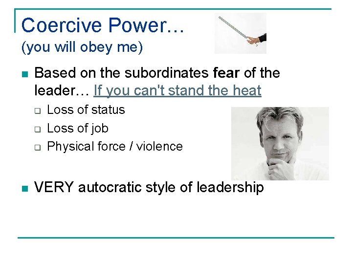 Coercive Power… (you will obey me) n Based on the subordinates fear of the Coercive Power… (you will obey me) n Based on the subordinates fear of the