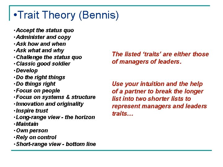• Trait Theory (Bennis) • Accept the status quo • Administer Managers and • Trait Theory (Bennis) • Accept the status quo • Administer Managers and