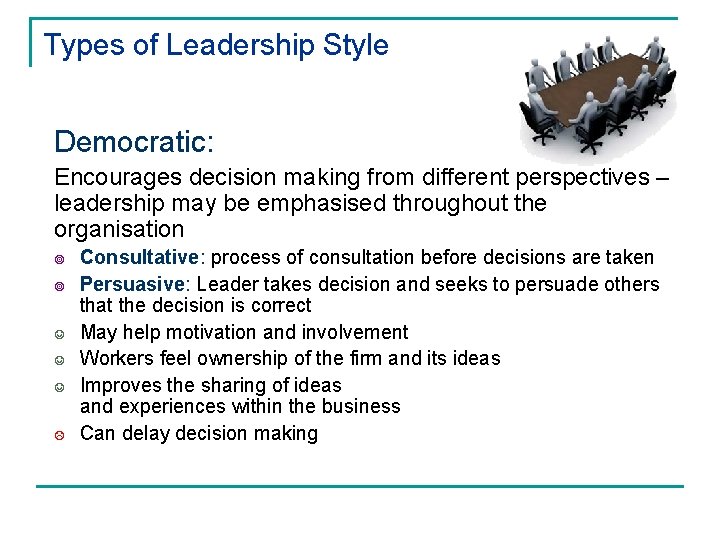 Types of Leadership Style Democratic: Encourages decision making from different perspectives – leadership may Types of Leadership Style Democratic: Encourages decision making from different perspectives – leadership may
