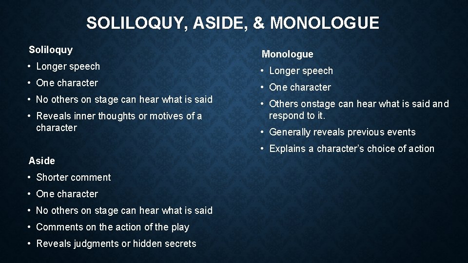 SOLILOQUY, ASIDE, & MONOLOGUE Soliloquy Monologue • Longer speech • One character • No