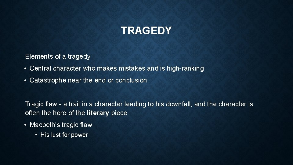 TRAGEDY Elements of a tragedy • Central character who makes mistakes and is high-ranking