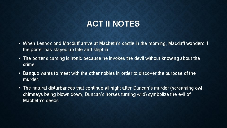 ACT II NOTES • When Lennox and Macduff arrive at Macbeth’s castle in the