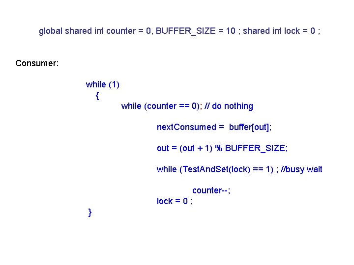 global shared int counter = 0, BUFFER_SIZE = 10 ; shared int lock =