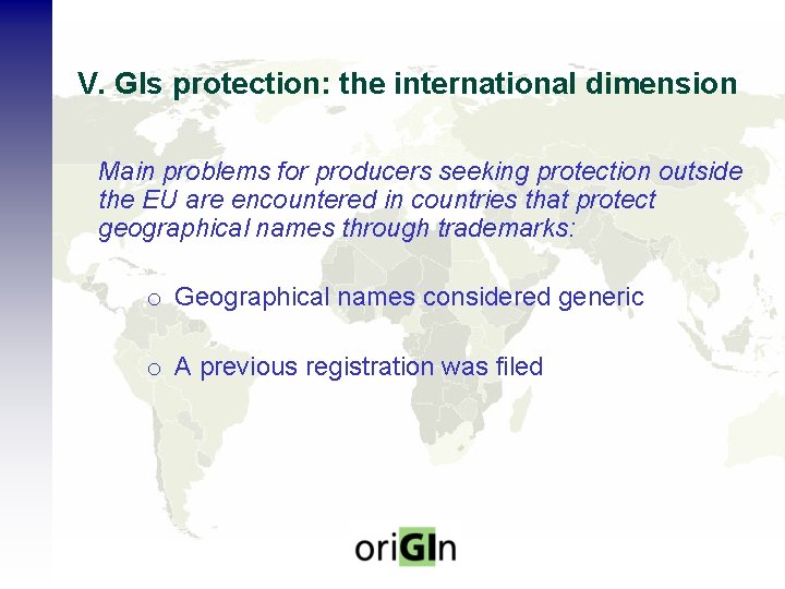 V. GIs protection: the international dimension Main problems for producers seeking protection outside the