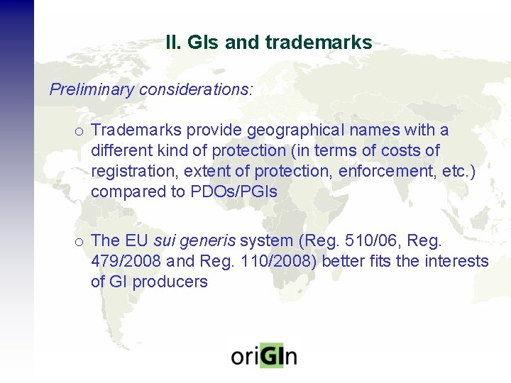 II. GIs and trademarks Preliminary considerations: o Trademarks provide geographical names with a different