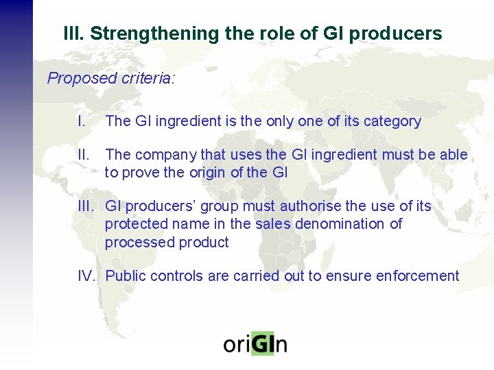 III. Strengthening the role of GI producers Proposed criteria: I. The GI ingredient is