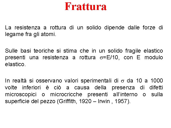 Frattura La resistenza a rottura di un solido dipende dalle forze di legame fra