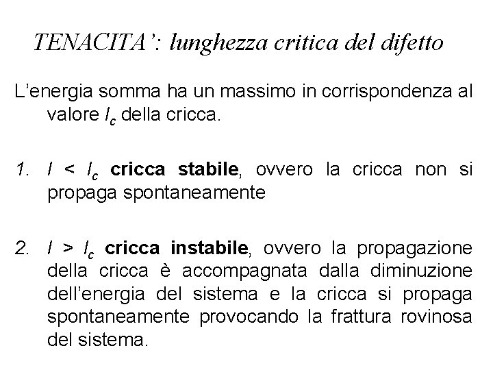 TENACITA’: lunghezza critica del difetto L’energia somma ha un massimo in corrispondenza al valore