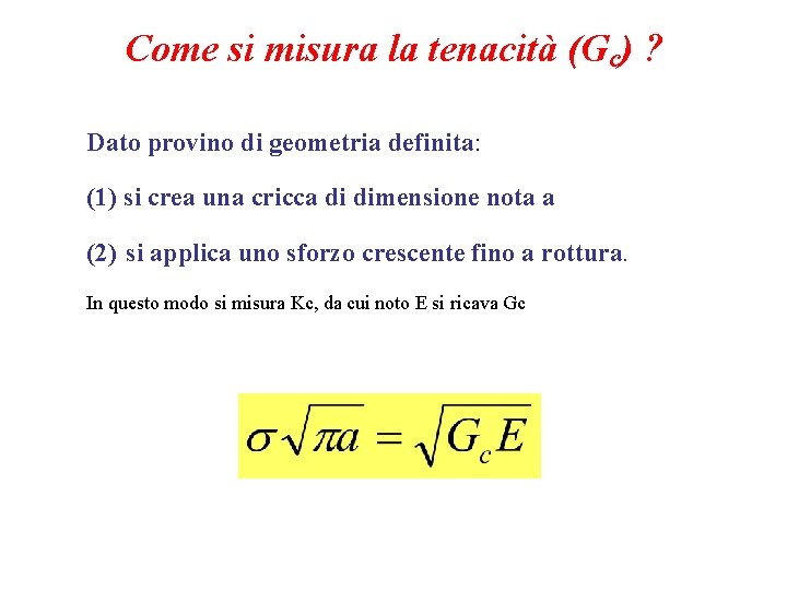 Come si misura la tenacità (Gc) ? Dato provino di geometria definita: (1) si