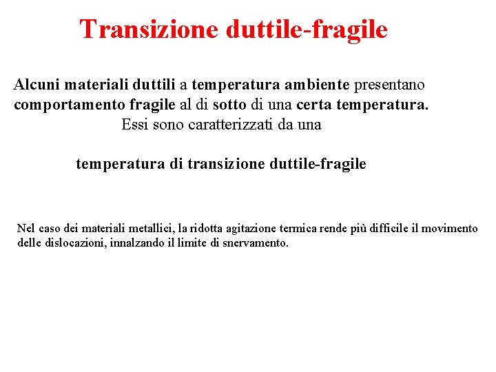 Transizione duttile-fragile Alcuni materiali duttili a temperatura ambiente presentano comportamento fragile al di sotto