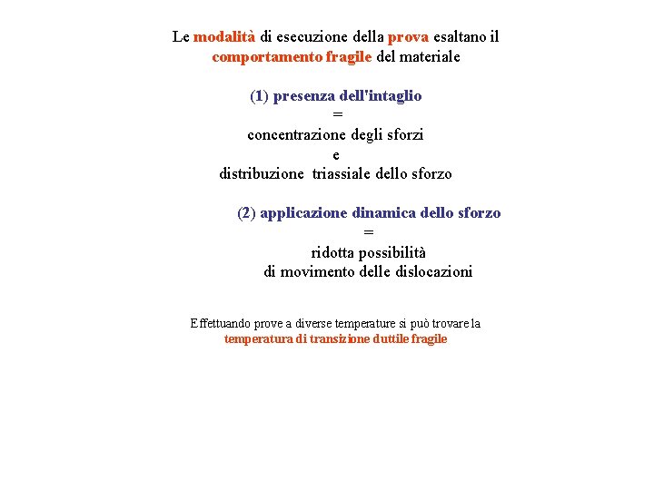 Le modalità di esecuzione della prova esaltano il comportamento fragile del materiale (1) presenza