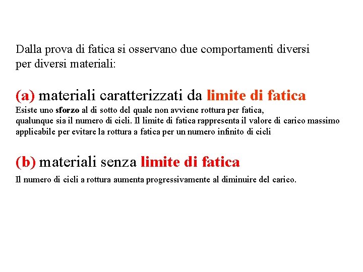 Dalla prova di fatica si osservano due comportamenti diversi per diversi materiali: (a) materiali