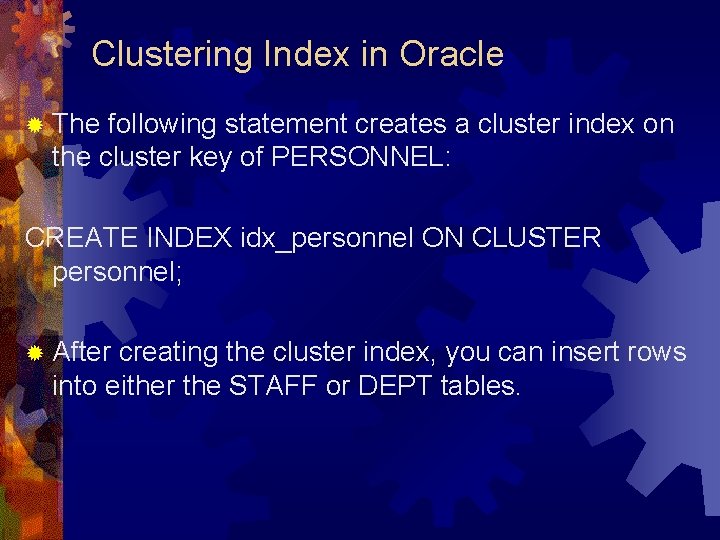 Clustering Index in Oracle ® The following statement creates a cluster index on the