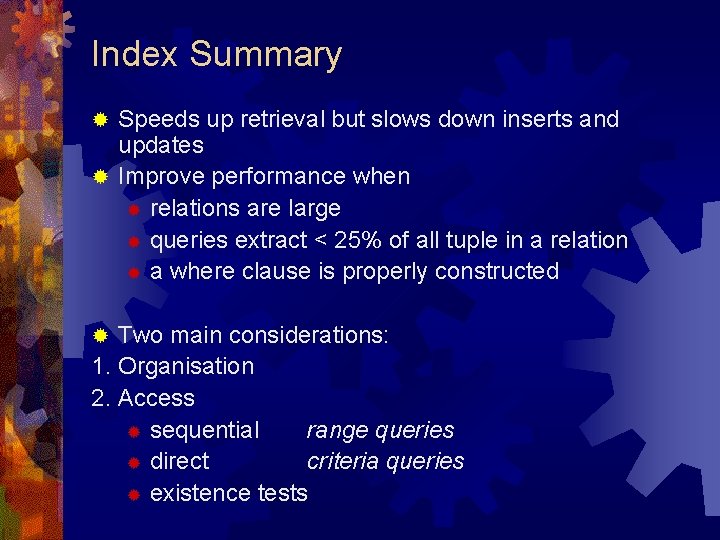 Index Summary Speeds up retrieval but slows down inserts and updates ® Improve performance