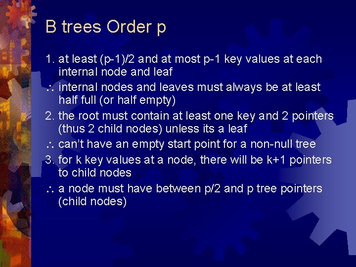 B trees Order p 1. at least (p-1)/2 and at most p-1 key values