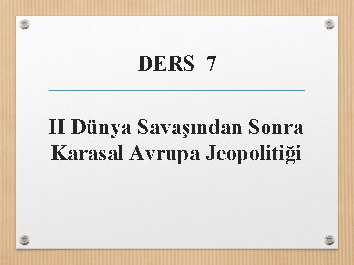 DERS 7 II Dünya Savaşından Sonra Karasal Avrupa Jeopolitiği 