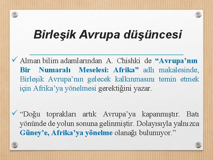 Birleşik Avrupa düşüncesi ü Alman bilim adamlarından A. Chishki de “Avrupa’nın Bir Numaralı Meselesi: