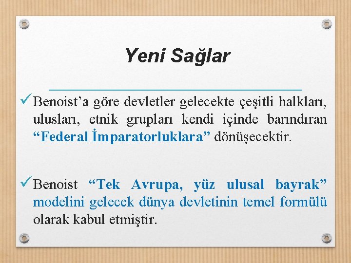 Yeni Sağlar ü Benoist’a göre devletler gelecekte çeşitli halkları, ulusları, etnik grupları kendi içinde